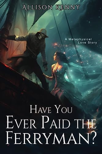 Have You Ever Paid the Ferryman?: A Metaphysical Love Story