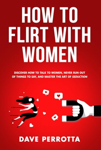 How To Flirt With Women: Discover How To Talk To Women