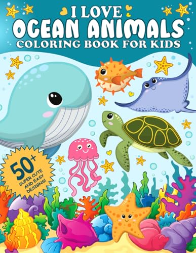I Love Ocean Animals Coloring Book for Kids: 50+ Cute and Easy Designs