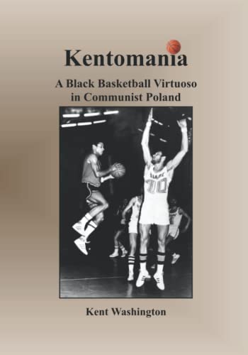 Kentomania: A Black Basketball Virtuoso in Communist Poland