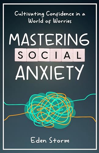 Mastering Social Anxiety: Cultivating Confidence in a World of Worries (Mindset Mastery Manuals)