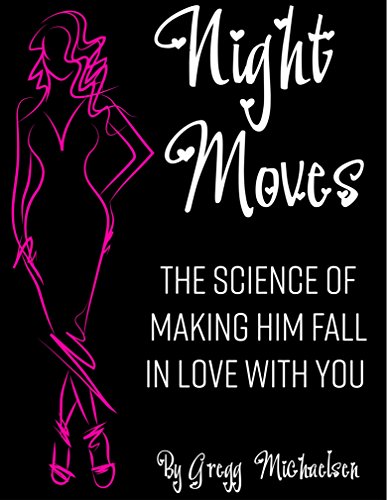 Night Moves: The Science Of Making Him Fall In Love With You