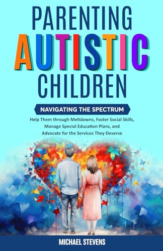 Parenting Autistic Children: Navigating the Spectrum