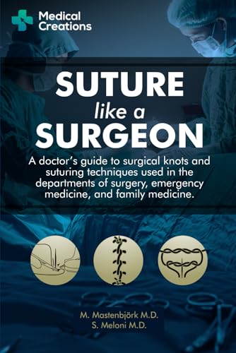 Suture like a Surgeon: A Doctor's Guide to Surgical Knots and Suturing Techniques