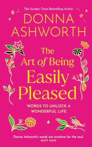 The Art of Being Easily Pleased: Words to Unlock a Wonderful Life