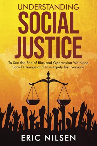 Understanding Social Justice: To See the End of Bias and Oppression