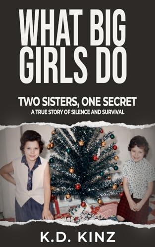 What Big Girls Do: A true crime biography of childhood sexual abuse, survival, forgiveness, and healing