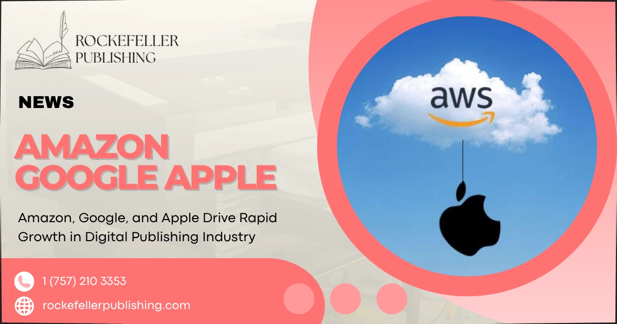 Amazon, Google, and Apple Drive Rapid Growth in Digital Publishing Industry