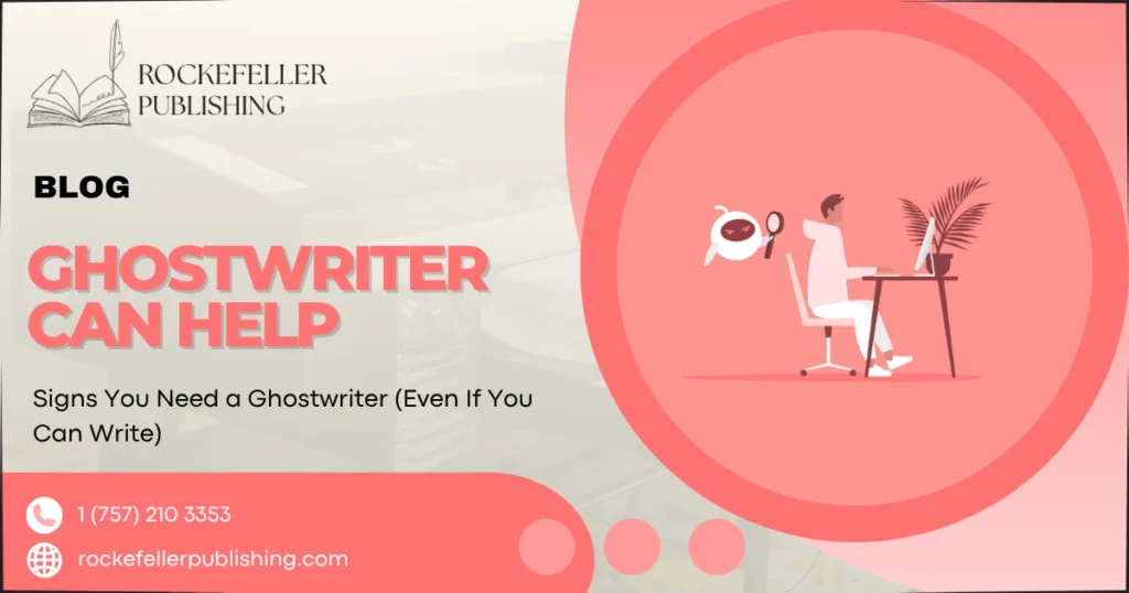 Signs You Need a Ghostwriter (Even If You Can Write)