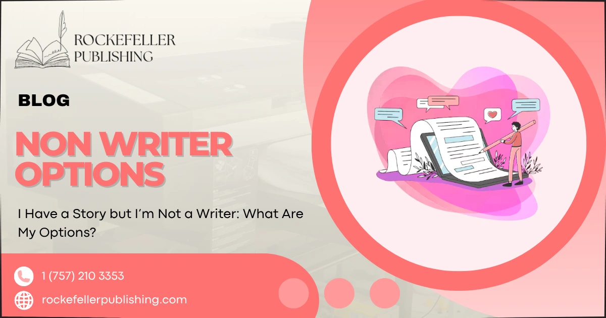 I Have a Story but I’m Not a Writer: What Are My Options?
